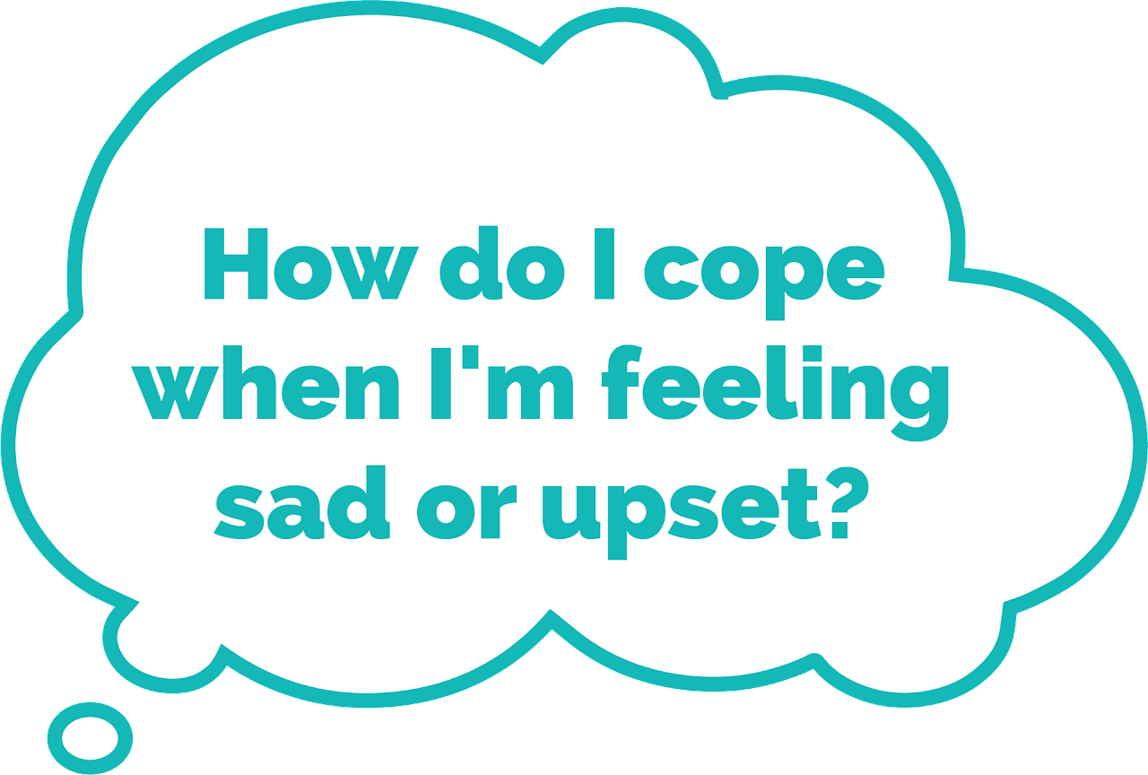 How do I cope when I'm feeling sad or upset?