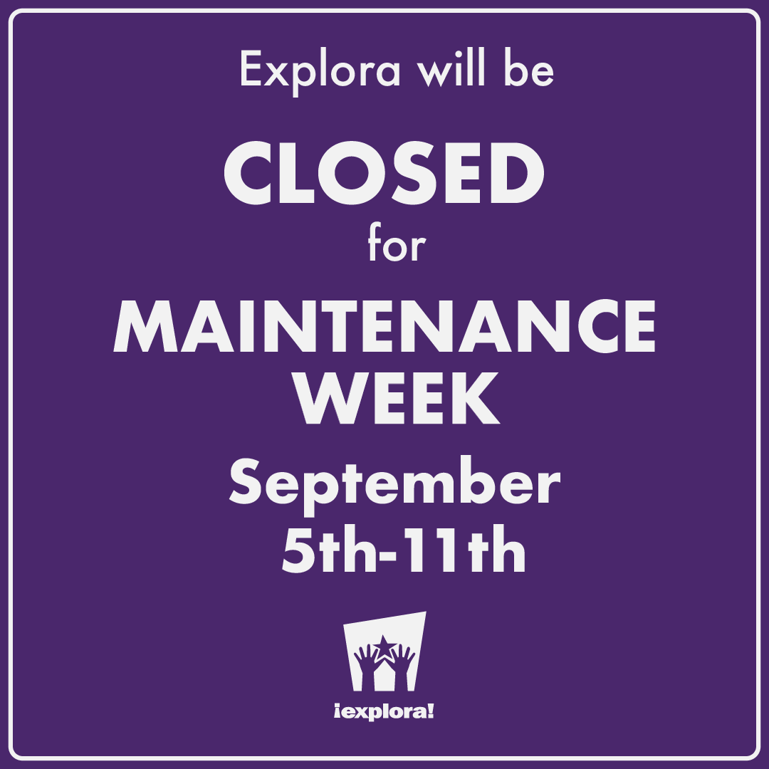Explora closed for Maintenance Week Sept 5 through 11th text