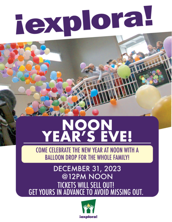 Noon Year's Eve Flyer at Explora December 31 2023 at noon. Balloons dropping from the staircases at Explora.