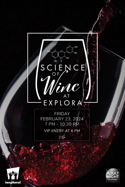 Science of Wine Flyer with a wine glass and red wine being poured in. Organic Chemistry symbols over Science of Wine. Friday Feb 23 at Explora
