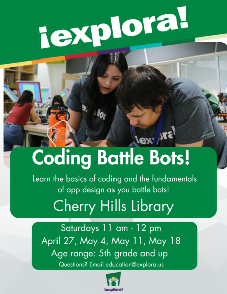 Coding Battle Bots at the Cherry Hills Library flyer to learn the basics of coding and the fundamentals of app design as battle bots on April 27, May 4, May 11, and May 18