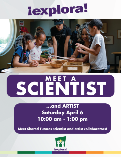 Meet A Scientist and Artist flyer for Saturday April 6 from 10am to 1pm. Meet Shared Futures scientists and artist collaborators. Picture of Family looking at materials at the Experiment Bar.